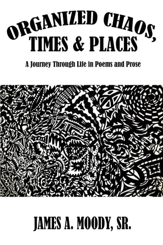 Organized Chaos, Times and Places A Journey Through Life in Poetry and Prose
