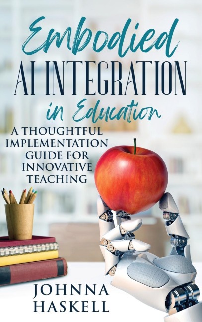 Embodied AI Integration in Education: A Thoughtful Implementation Guide for Innovative Teaching