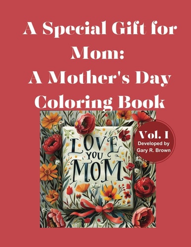 A Special Gift for Mom A Mother's Day Coloring Book Volume I