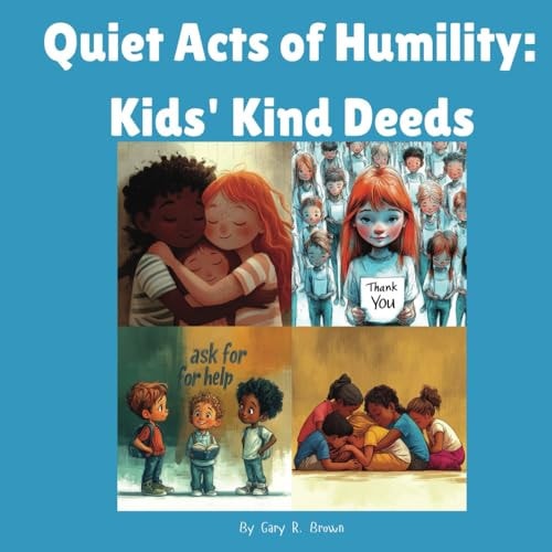 Quiet Acts of Humility Kids' Kind Deeds