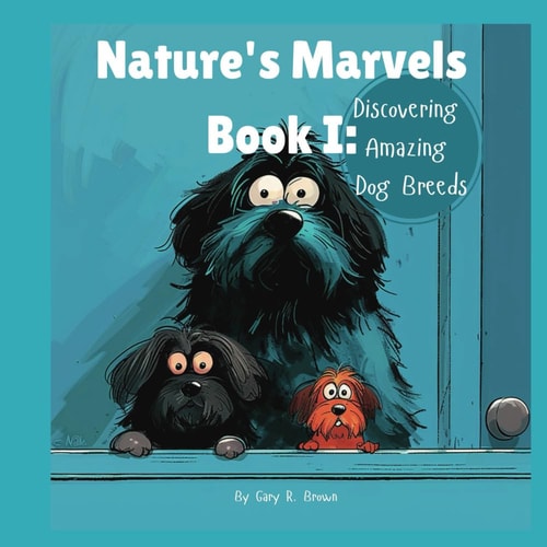 Nature's Marvels Book I Discovering Amazing Dog Breeds
