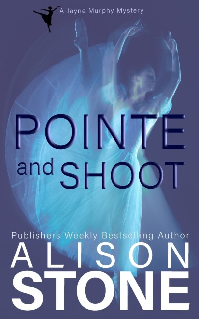 Pointe and Shoot: A Jayne Murphy Mystery