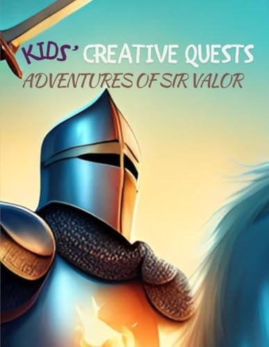 Kids' Creative Quests (Adventures of Sir Valor): Moments of Creativity (Dream2Live Creative Kids)