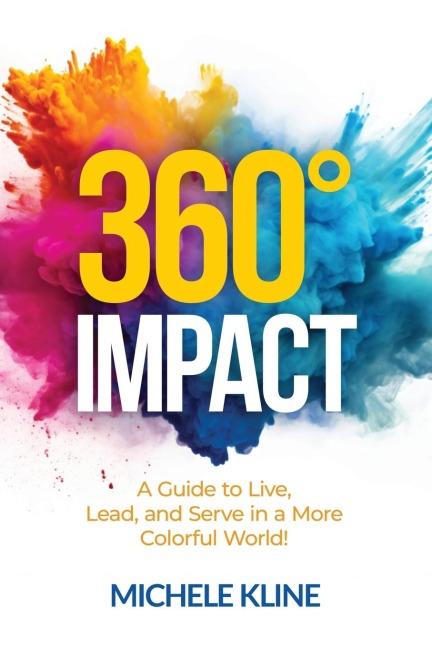360 Impact: A Guide to Live, Lead, and Serve in a More Colorful World!