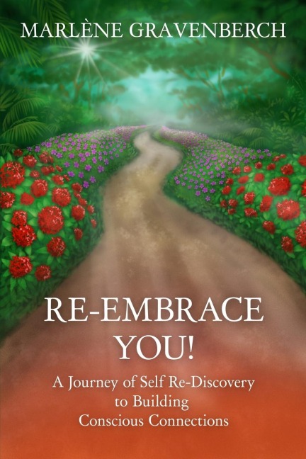 Re-Embrace You!: A Journey of Self Re-Discovery to Building Conscious Connections