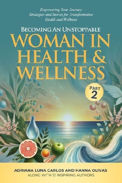 Becoming An Unstoppable Woman in Health & Wellness - Part 2: Empowering Your Journey - Strategies and Stories for Transformative Health & Wellness