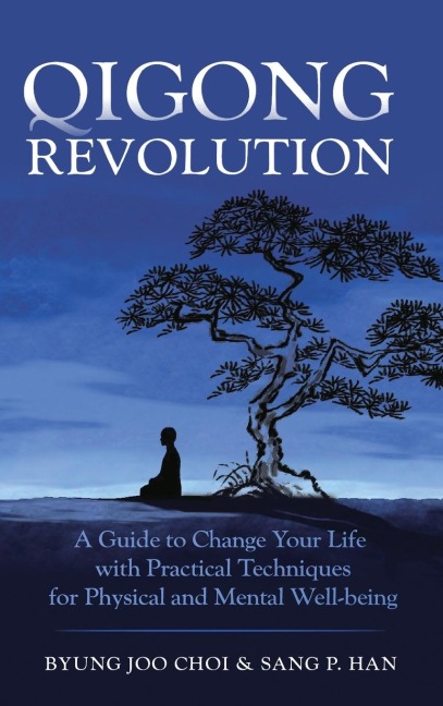 Qigong Revolution: A Guide to Change Your life with Practical Techniques for Physical and Mental Well-being