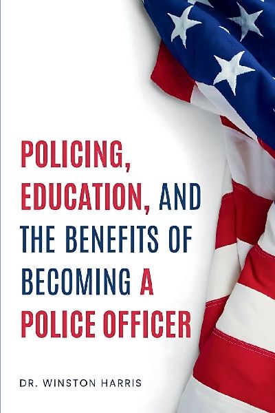 POLICING, EDUCATION, AND THE BENEFITS OF BECOMING A POLICE OFFICER