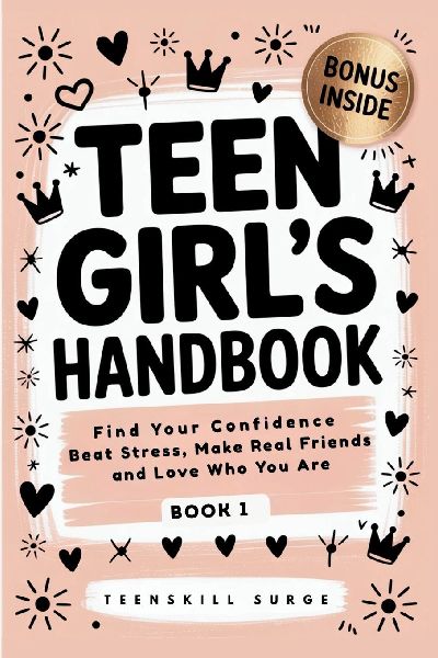 Teen Girls Handbook - Book 1: Find Your Confidence, Beat Stress, Make Real Friends, and Love Who You Are