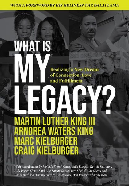 What Is My Legacy?: Realizing a New Dream of Connection, Love and Fulfillment