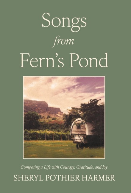 Songs from Ferns Pond: Composing a Life with Courage, Gratitude, and Joy