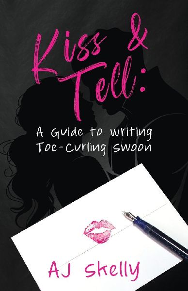 Kiss & Tell: A Guide to Writing Toe-Curling Swoon