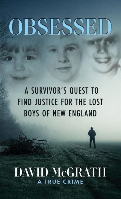 Obsessed: A Survivors Quest To Find Justice For The Lost Boys of New England