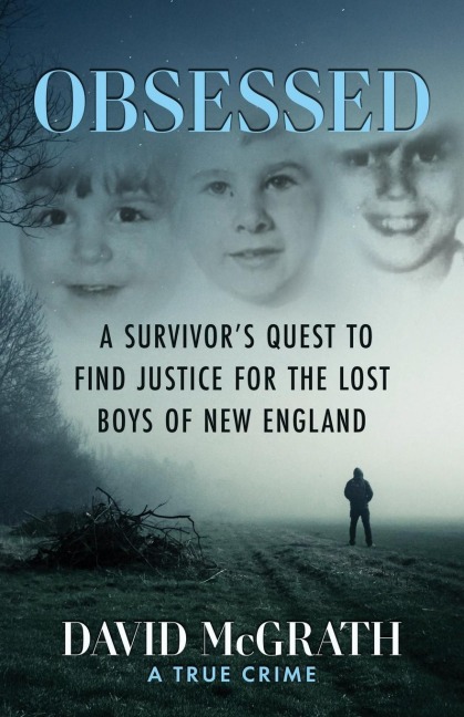 Obsessed: A Survivors Quest To Find Justice For The Lost Boys of New England