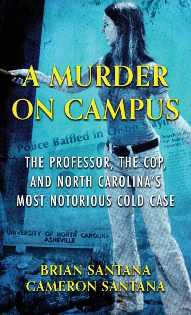 A MURDER ON CAMPUS: The Professor, The Cop, And North Carolina's Most Notorious Cold Case