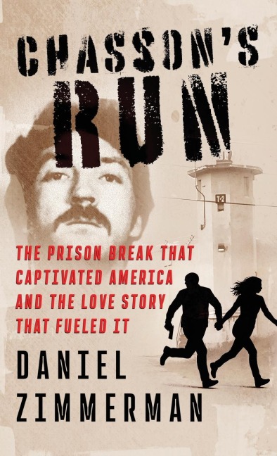 Chassons Run: The Prison Break That Captivated America And the Love Story That Fueled It