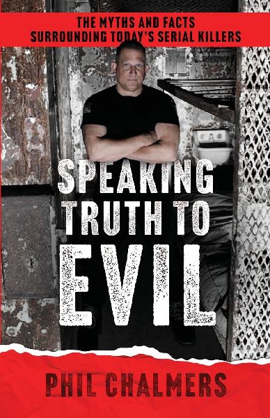 Speaking Truth To Evil: The Myths and Facts Surrounding Todays Serial Killers