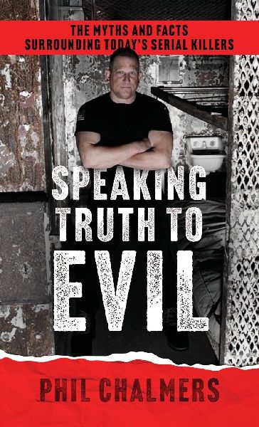 Speaking Truth To Evil: The Myths and Facts Surrounding Todays Serial Killers