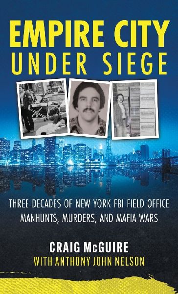 Empire City Under Siege: Three Decades of New York FBI Field Office Manhunts, Murders, and Mafia Wars