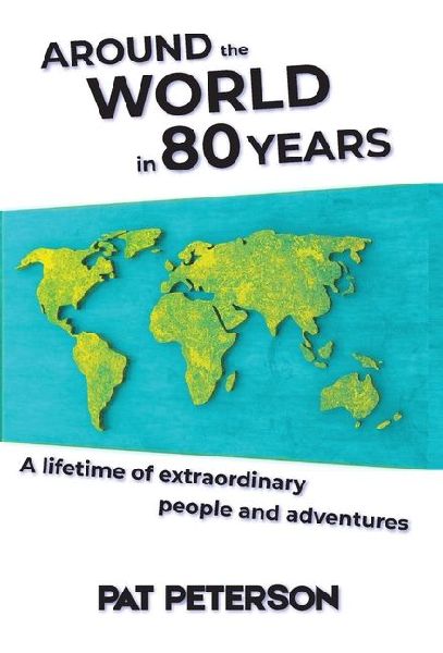 Around the World in 80 Years: A lifetime of extraordinary people and adventures