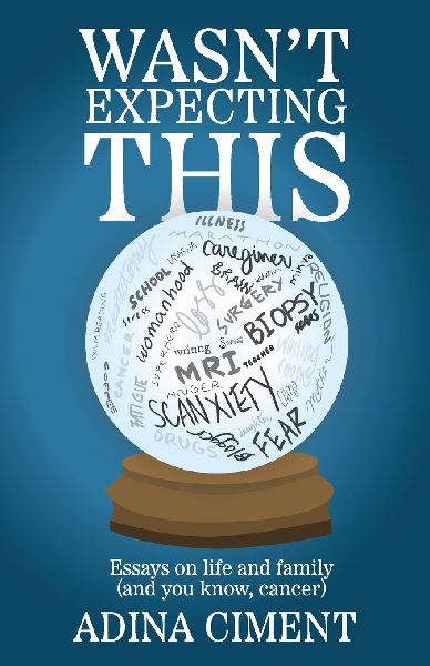 Wasnt Expecting This: Essays on life and family (and you know, cancer)