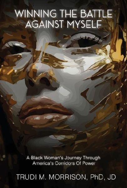 Winning the Battle Against Myself: A Black Womans Journey Through Americas Corridors Of Power
