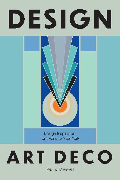 Design: Art Deco: Design Inspiration from Paris to New York