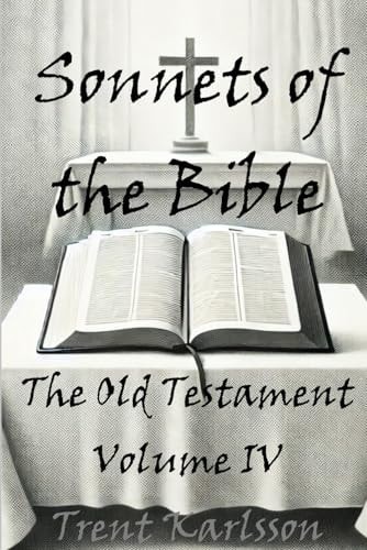 Sonnets of the Bible The Old Testament: Volume IV