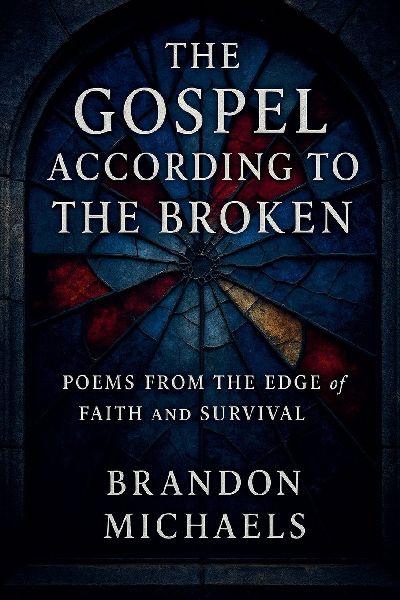 The Gospel According to the Broken: Poems from the Edge of Faith and Survival