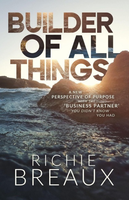 Builder of All Things: A New Perspective of Purpose with the 'Business Partner' You Didn't Know You Had