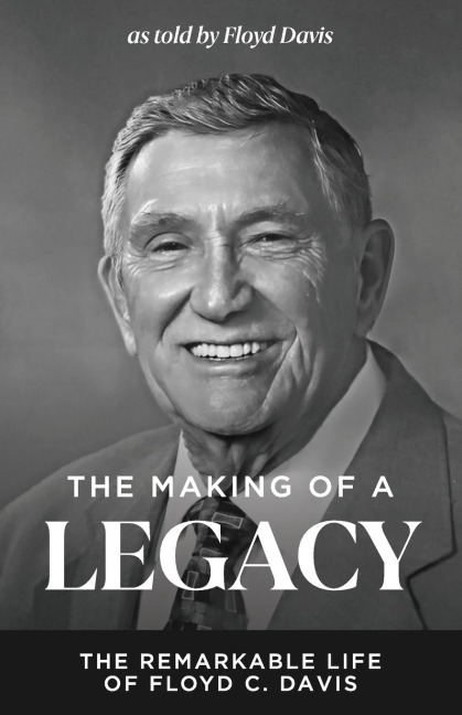 The Making of a Legacy: The Remarkable Life of Floyd C. Davis