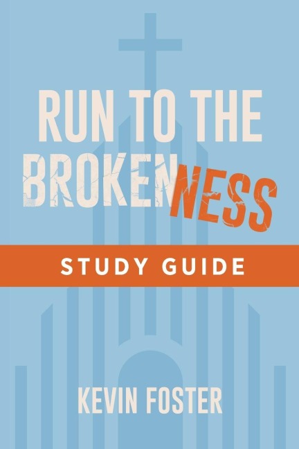 Run to the Brokenness Study Guide