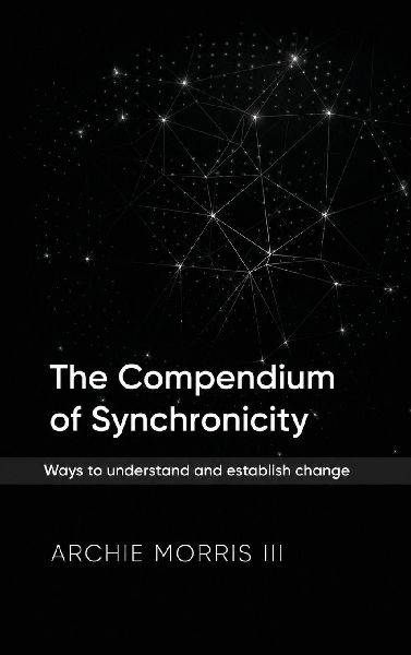 The Compendium of Synchronicity: Ways to understand and establish change