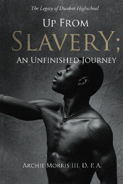 Up from Slavery; an Unfinished Journey: The Legacy of Dunbar High School