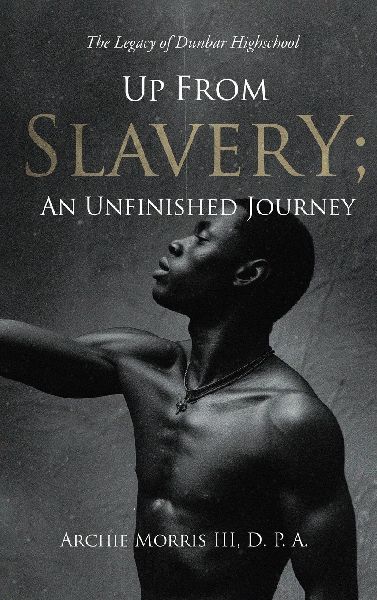 Up from Slavery; an Unfinished Journey: The Legacy of Dunbar High School