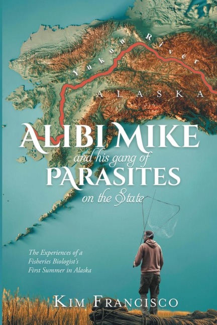 Alibi Mike and His Gang of Parasites on the State: The Experiences of a Fisheries Biologists First Summer in Alaska