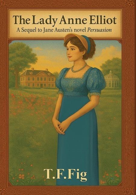 The Lady Anne Elliot: A Sequel to Jane Austens novel Persuasion