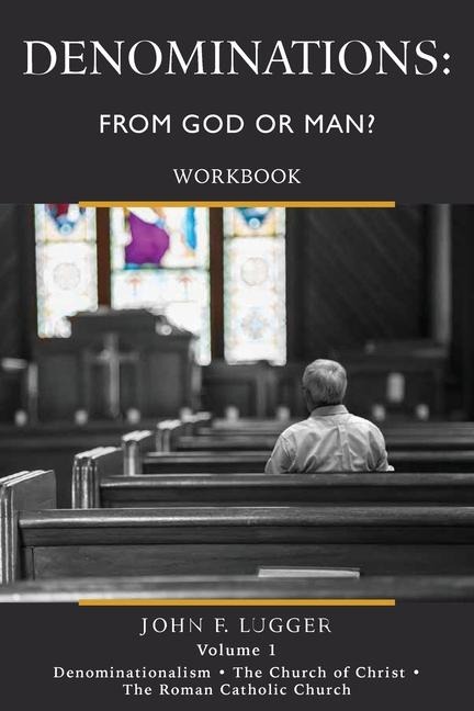 Denominations: From God or Man? Workbook Volume 1