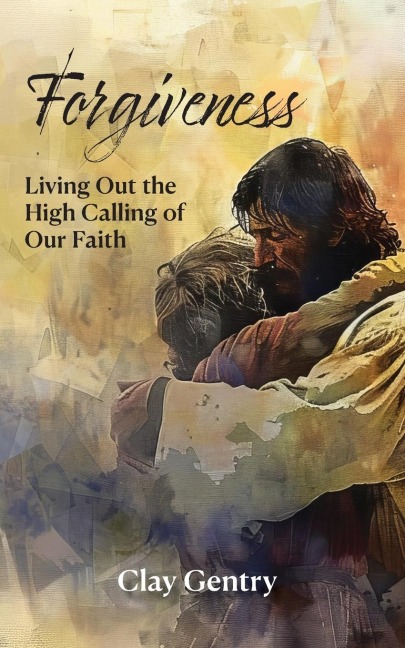 Forgiveness: Living Out the High Calling of Faith