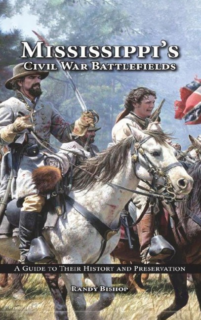 Mississippis Civil War Battlefields: A Guide to Their History and Preservation