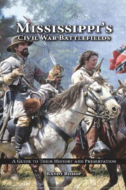 Mississippis Civil War Battlefields: A Guide to Their History and Preservation