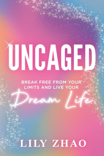 Uncaged Break Free from Your Limits and Live Your Dream Life