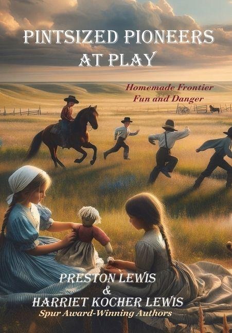 Pintsized Pioneers at Play: Homemade Frontier Fun and Danger