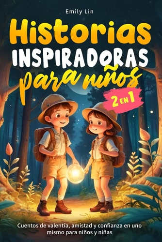 Historias Inspiradoras Para Niños Cuentos de Valentía, Amistad Y Confianza en Uno Mismo Para Niños Y Niñas