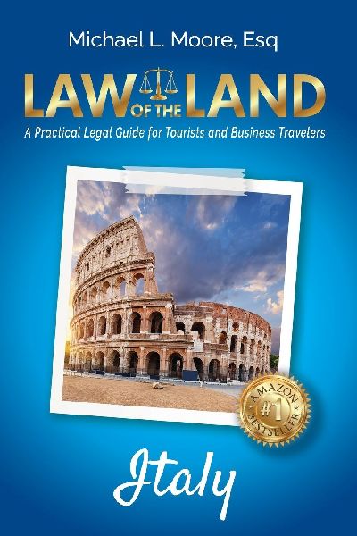 Law of the Land - Italy: A Practical Legal Guide for Tourists and Business Travelers