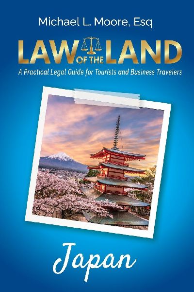 Law of the Land - Japan: A Practical Legal Guide for Tourists and Business Travelers