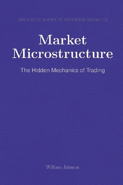 Market Microstructure: The Hidden Mechanics of Trading