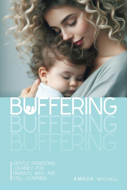Buffering: Gentle Parenting Journey for parents who are still learning.