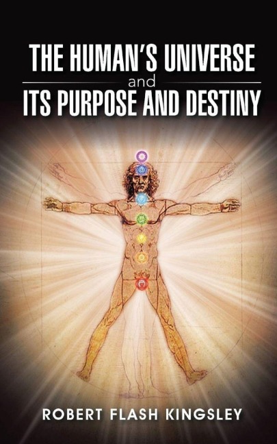 The Humans Universe and Its Purpose and Destiny