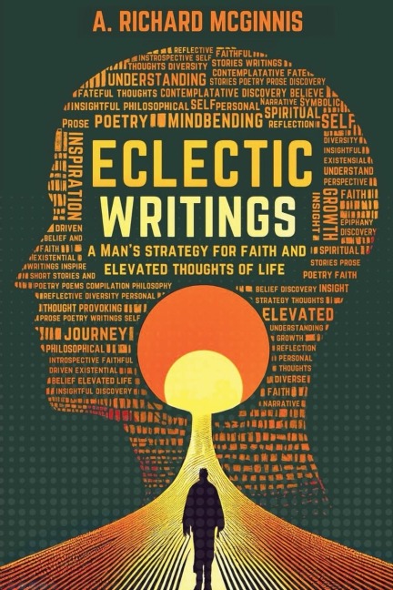 Eclectic Writings: Mans Strategy for Faith and Elevated Thoughts of Life (Latest Edition)